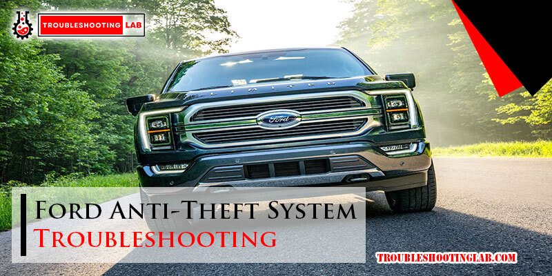 Ford Anti-Theft System Troubleshooting: Quick Fixes and Tips