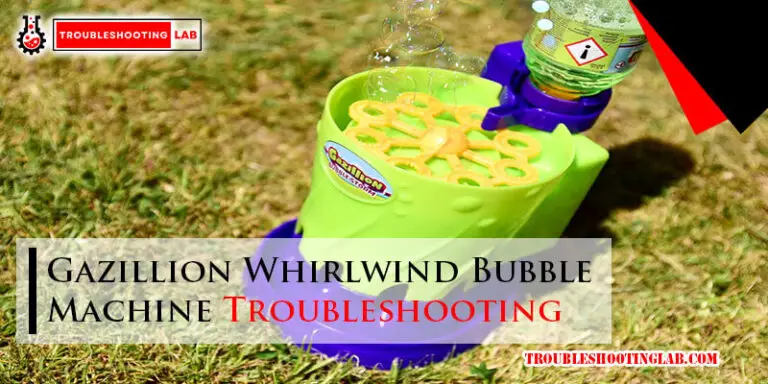 Gazillion Whirlwind Bubble Machine Troubleshooting-Fi