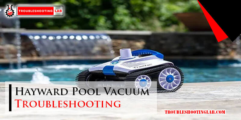 Hayward Pool Vacuum Troubleshooting-Fi