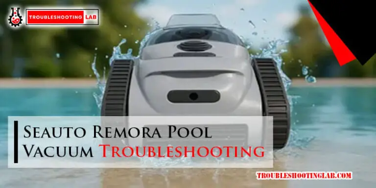 Seauto Remora Pool Vacuum Troubleshooting-Fi