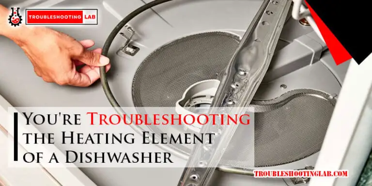 You're Troubleshooting the Heating Element of a Dishwasher-Fi