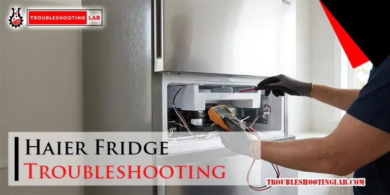 Haier Fridge Troubleshooting