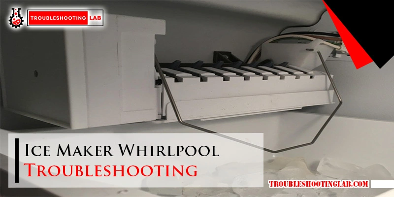 Ice Maker Whirlpool Troubleshooting: Quick Fixes & Expert Tips