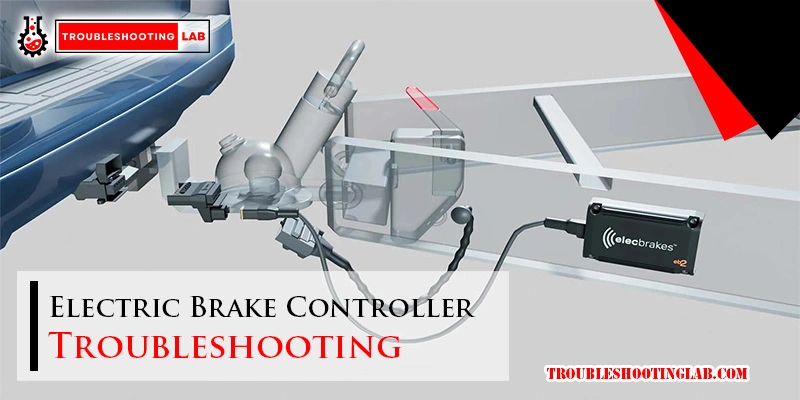 Electric Brake Controller Troubleshooting: Quick Fixes & Tips