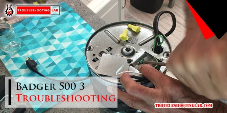 Badger 500 3 Troubleshooting