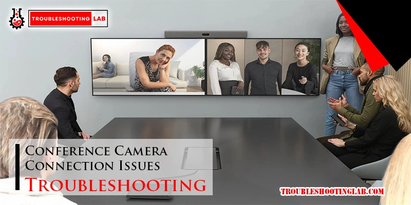 Conference Camera Connection Issues Troubleshooting