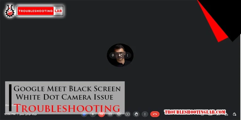 Google Meet Black Screen White Dot Camera Issue Troubleshooting