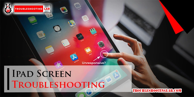 Ipad Screen Troubleshooting: Quick Fixes for Common Issues