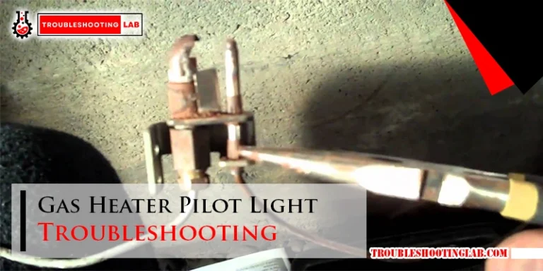 Gas Heater Pilot Light Troubleshooting