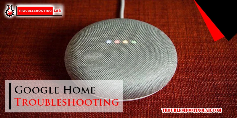 Google Home Troubleshooting: Easy Fixes for Common Issues