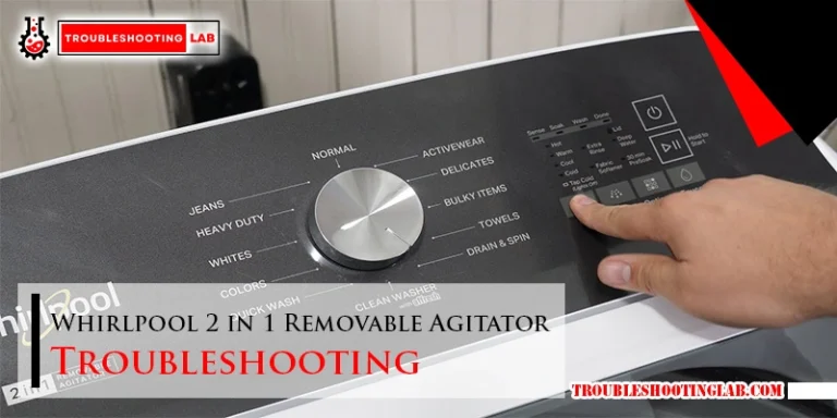 Whirlpool 2 in 1 Removable Agitator Troubleshooting