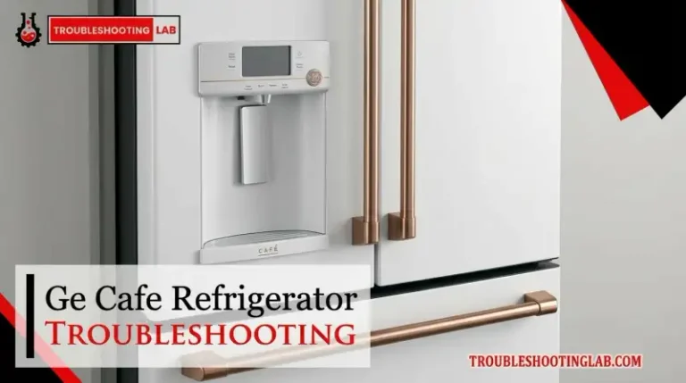 Ge Cafe Refrigerator Troubleshooting